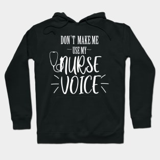 don't make me use my nurse voice Hoodie